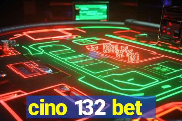 cino 132 bet